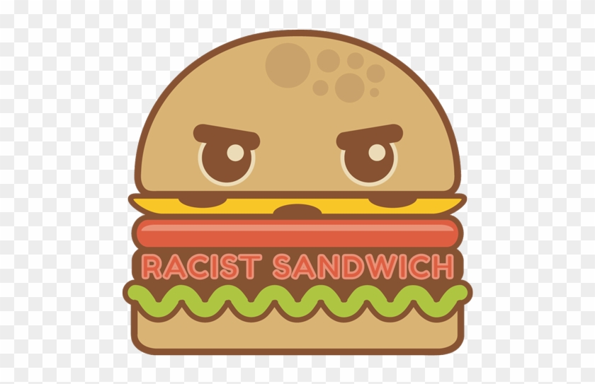 People Often Wax Poetic About The Way That Food Is - The Racist Sandwich #1230247