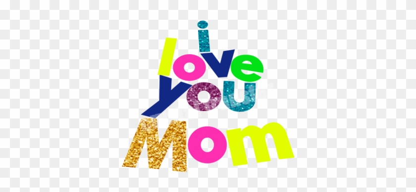 I Love You Mom Glitter Colorful Transfer For Mother's - Mother #1238924