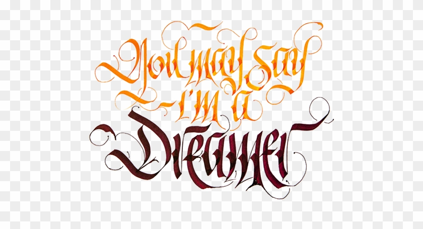 You May Say I'm A Dreamer - Calligraphy #1239987