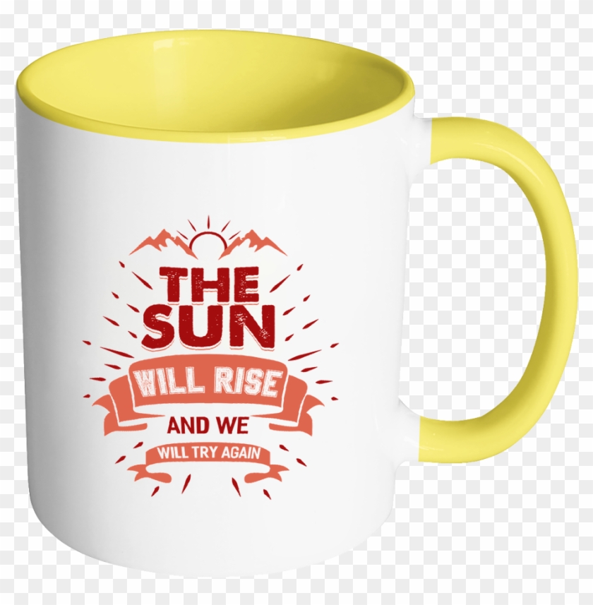 The Sun Will Rise And We Will Try Again Inspirational - Mug #1258617