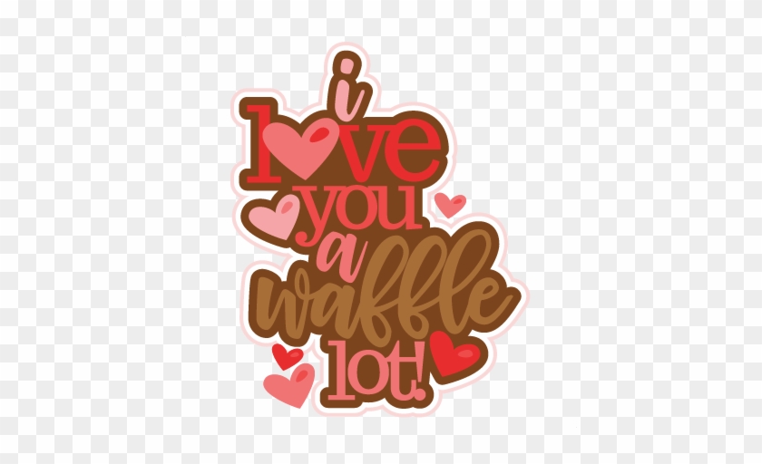 I Love You A Waffle Lot Title Svg Scrapbook Cut File - Clip Art #1269836