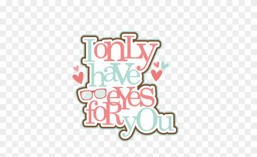 I'm Only Haves Eyes For You Svg Scrapbook Title Valentine - I'm Only Haves Eyes For You Svg Scrapbook Title Valentine #1270211
