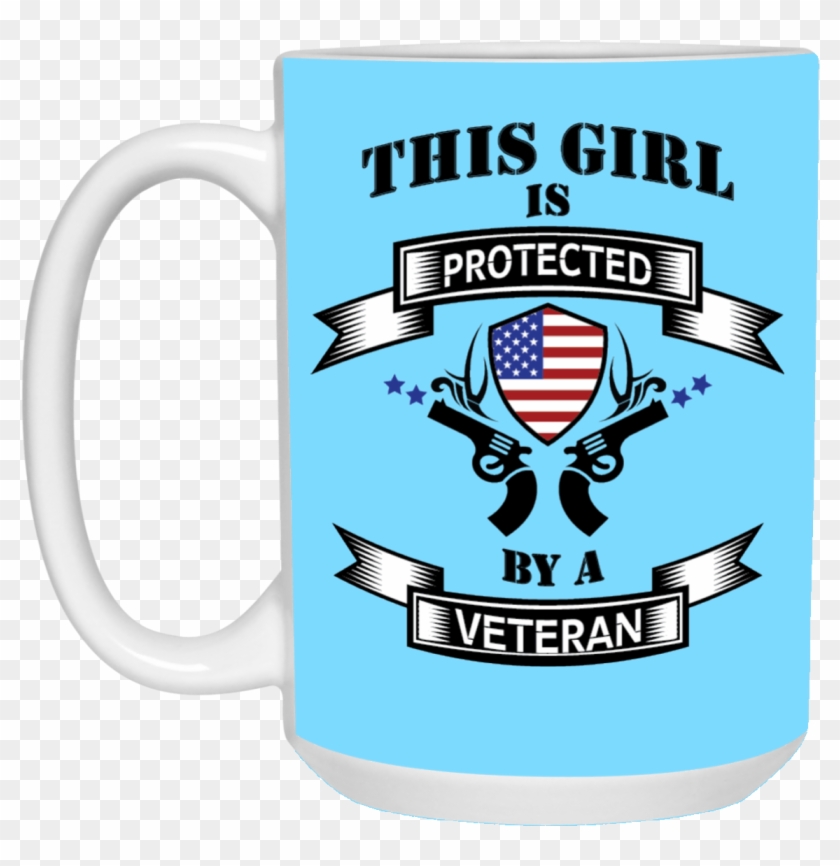 "this Girl Is Protected By A Veteran" Coffee Mug - Ever Dream This Man #1275156