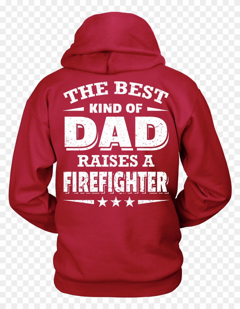 The Best Kind Of Dad Who Raised A Firefighter - Happy Mother's Day 2017 Teacher T-shirt Hoodies #1281166