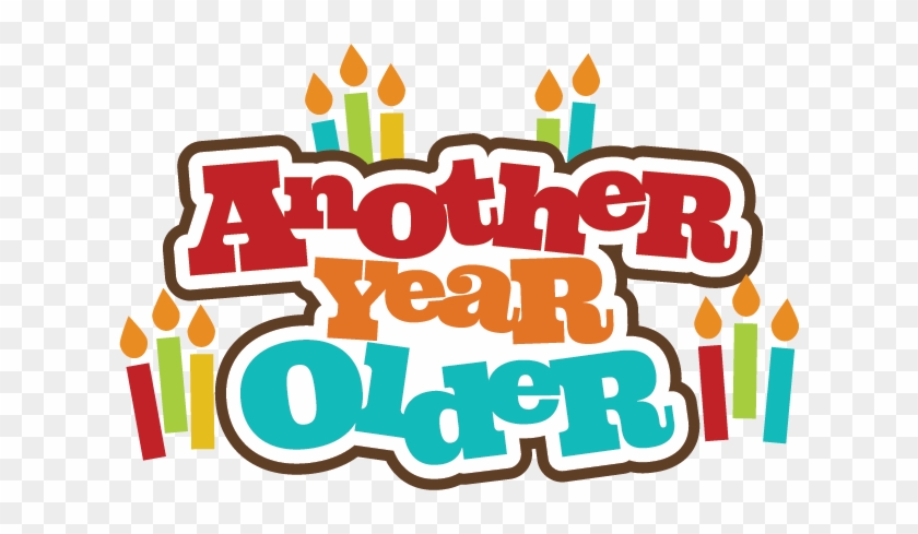 Another Year Older Svg Scrapbook Title Birthday Svg - Another Year Another Birthday #1309700