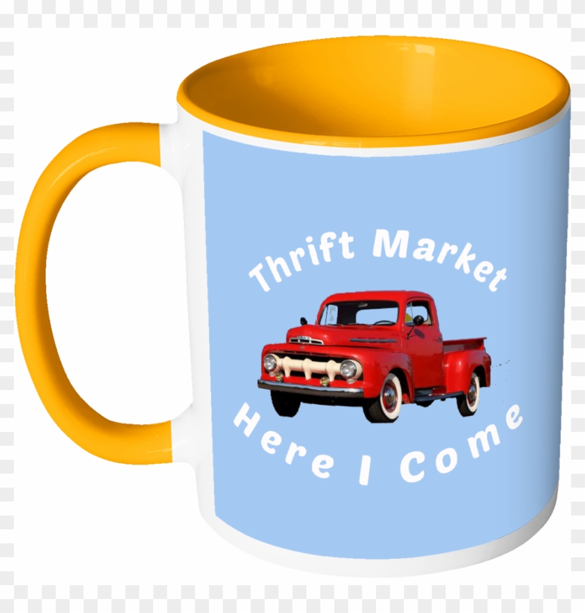 Thrift Market Here I Come Mug With Ford Pickup - Mug #1315566