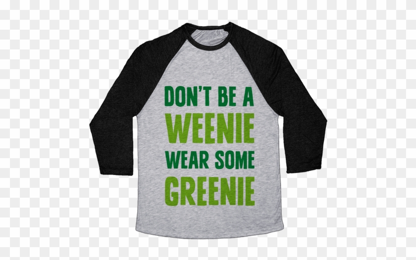 Don't Be A Weenie Wear Some Greenie Baseball Tee - Baseball #1321341