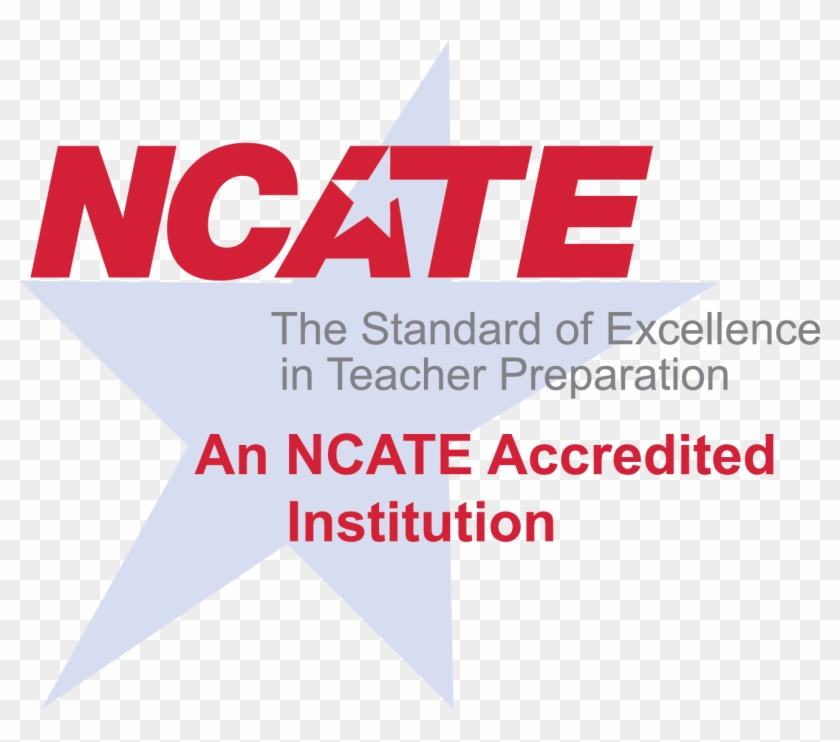 Ncate Accreditation - National Council For Accreditation Of Teacher Education #1322059