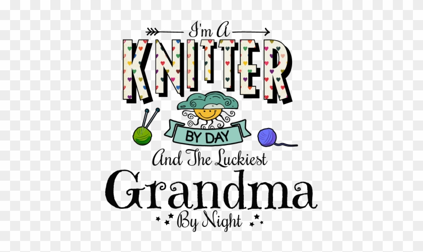 I'm A Knitter By Day And The Luckiest Grandma By Night - 3d Rose Saw It Liked It Told Grandma Got It With Hearts #1325378