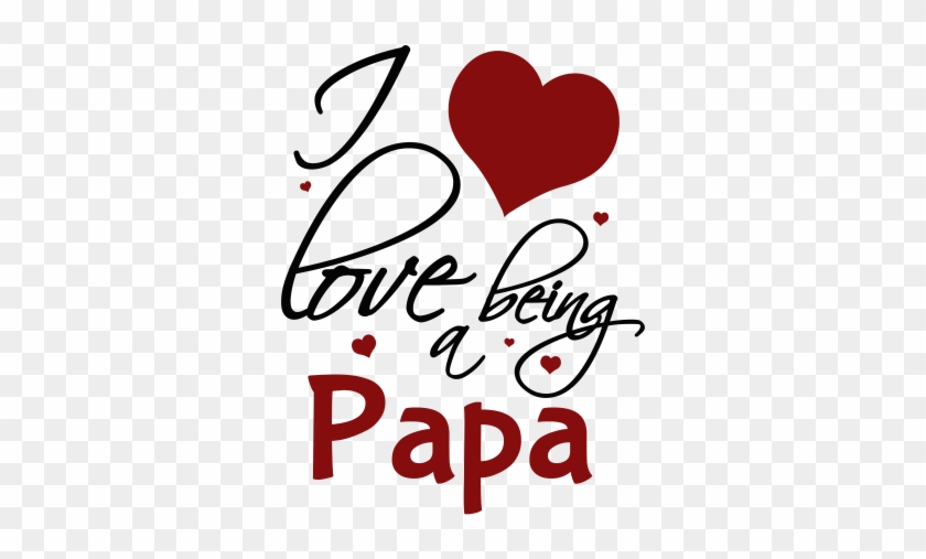I Love Being A Papa I Love Being A Papa - Love Being A Mimi #1328820