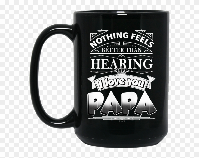 Father's Day Mug Nothing Feels Better Than Hearing - Mug #1328871