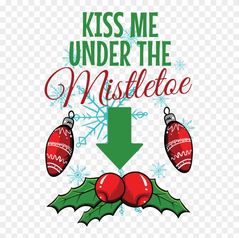 Kiss Me Under The Mistletoe - Under The Mistletoe T-shirt #1338631
