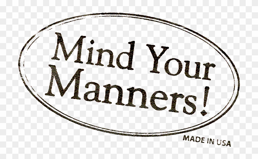 Pardon My Manners Good Reasons Why You Should Have - Mind Your Manners Png #1361172