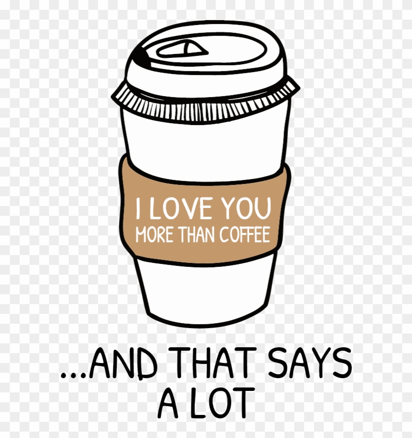 Love You More Than Coffee #214655