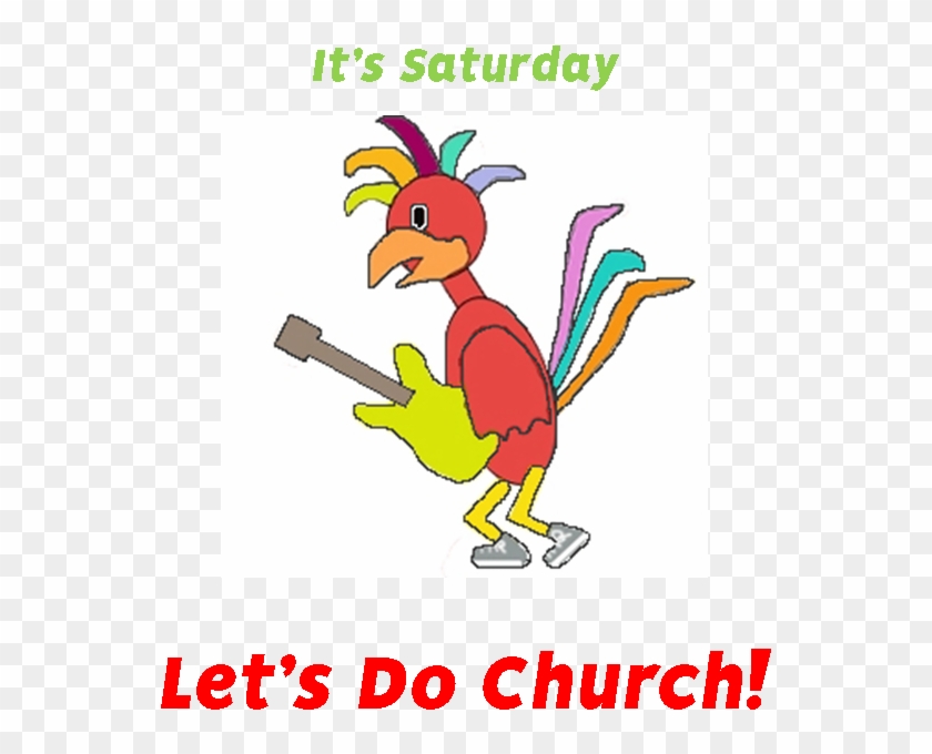 It's Saturday Let's Do Church - Its Saturday #1384611