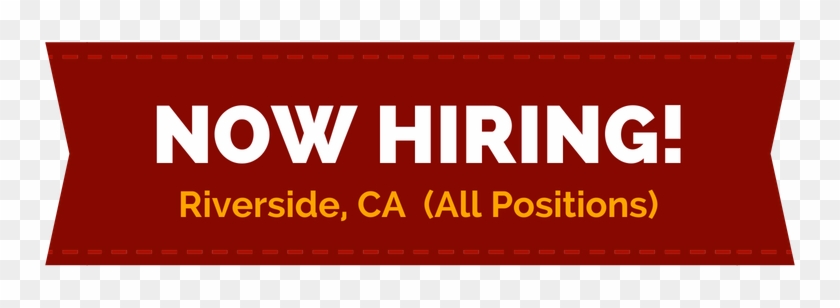 Now Hiring All Positions In Riverside, Ca - Now Hiring All Positions In Riverside, Ca #1413955