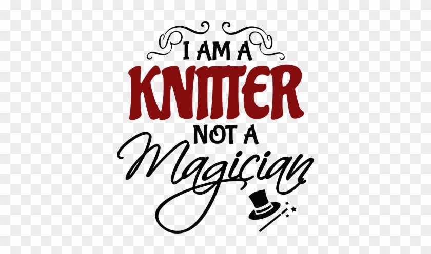I Am A Knitter Not A Magician - Am An Engineer Not A Magician #1415342