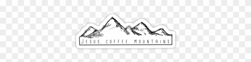 Jesus - Coffee - Mountains - By Sarah Pumphrey - Redbubble Stickers Mountains #1437304