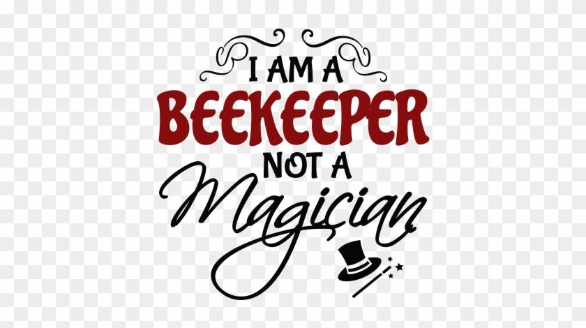 I Am A Beekeeper Not A Magician - Am An Engineer Not A Magician #1448155
