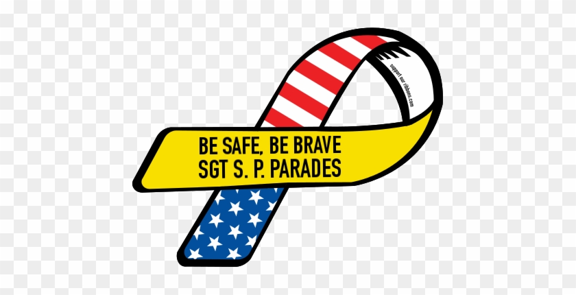 Be Safe, Be Brave / Sgt S - Support Our Troops Not War #1456843