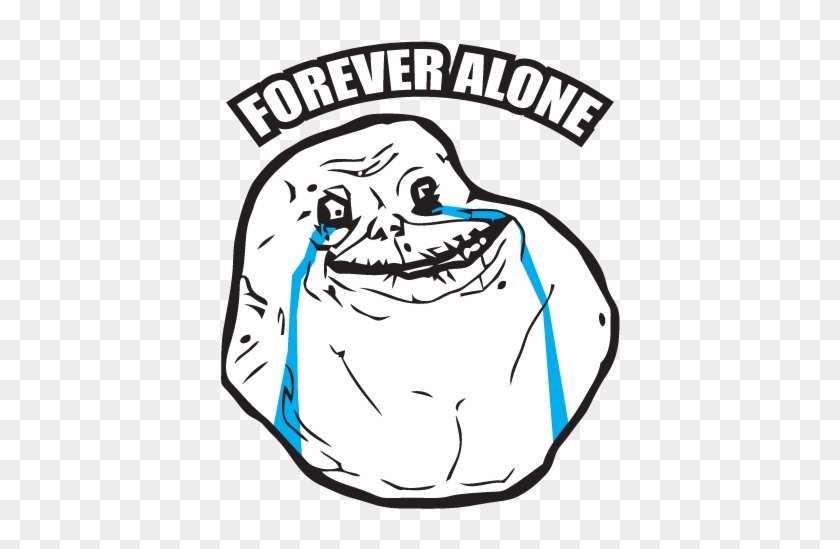 Forever-alone - Forever Alone #1465912