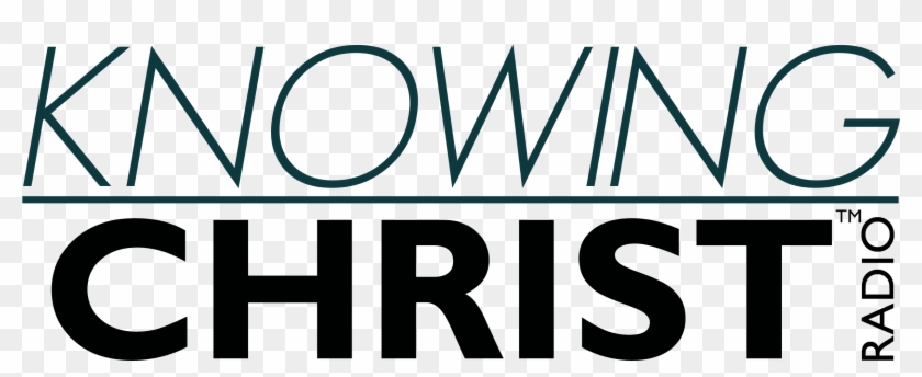 Knowing Christ Radio - Knowing Christ Radio #1474901