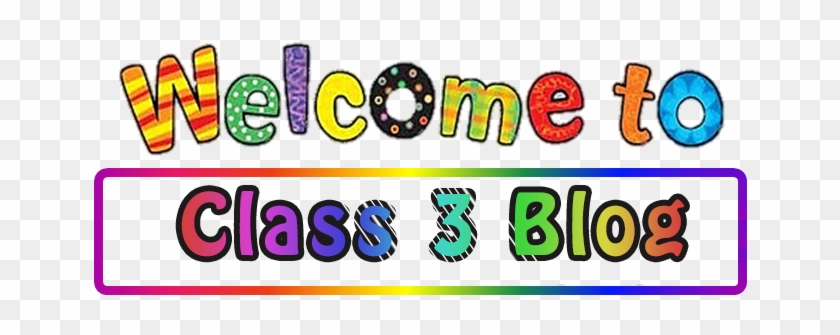 Welcome To Class 3 Blog - Welcome To Class 3 #231084