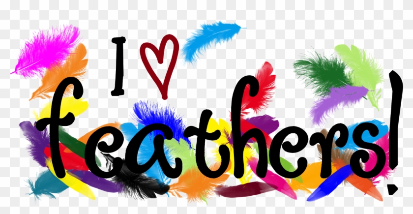 I Love Feathers As Much As The Next Girl - I Love Feathers As Much As The Next Girl #1484836