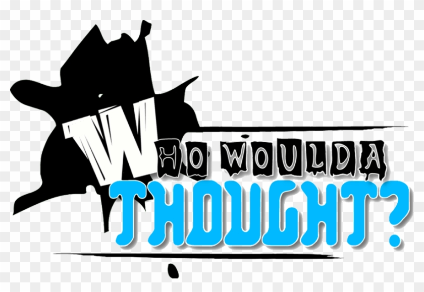 Who Woulda Thought - Who Woulda Thought #1487282