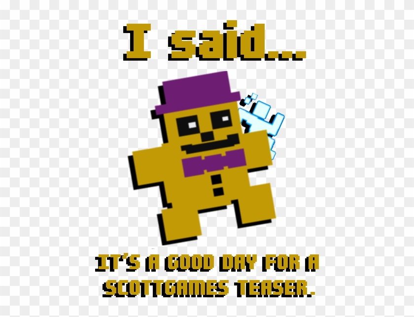 Joke''i Said, It's A Good Day For A Scottgames Teaser - Joke''i Said, It's A Good Day For A Scottgames Teaser #1506706