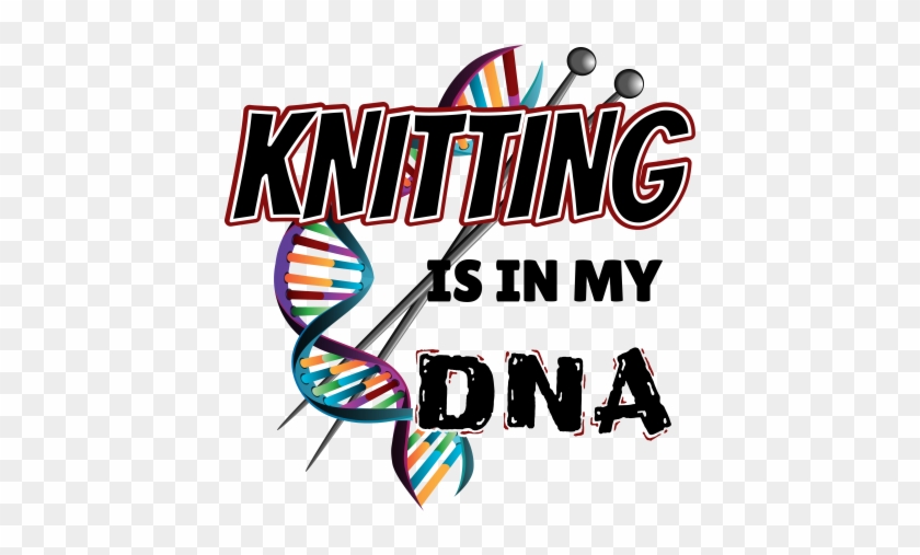 Knitting Is In My Dna Knitting Is In My Dna - Knitting Is In My Dna Knitting Is In My Dna #1521556
