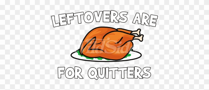 Leftovers Are For Quitters - Leftovers Are For Quitters #1556358