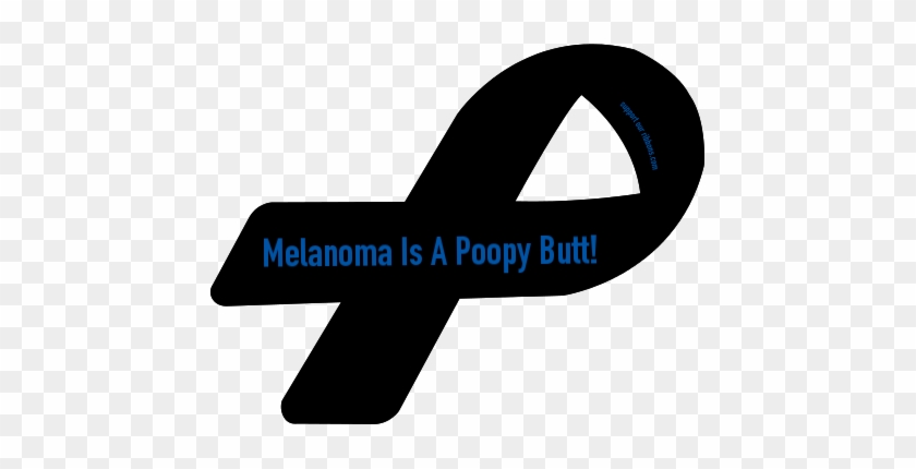 Melanoma Is A Poopy Butt - Melanoma Is A Poopy Butt #1575471