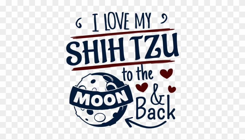 I Love My Shih Tzu To The Moon And Back - I Love My Shih Tzu To The Moon And Back #1576465