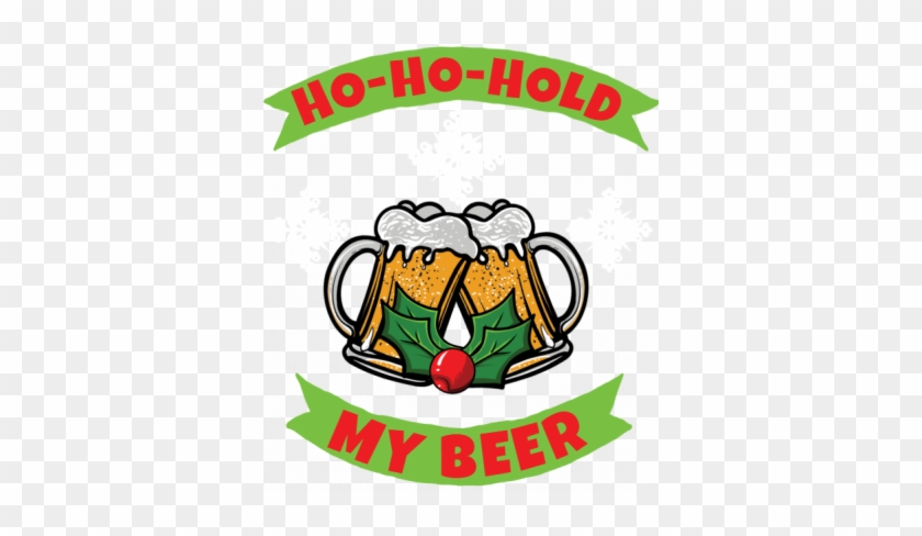 Ho Ho Hold My Beer - Ho Ho Hold My Beer #1577704
