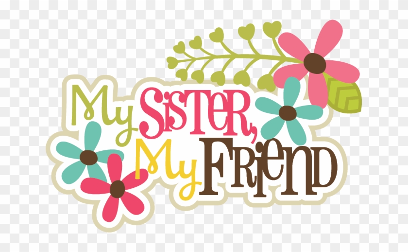 My Sister, My Friends Svg Scrapbook Title Sister Svg - My Sister My Friend #246062