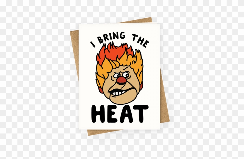 I Bring The Heat Heat Miser Greeting Card - I Bring The Heat Heat Miser Greeting Card #1583152