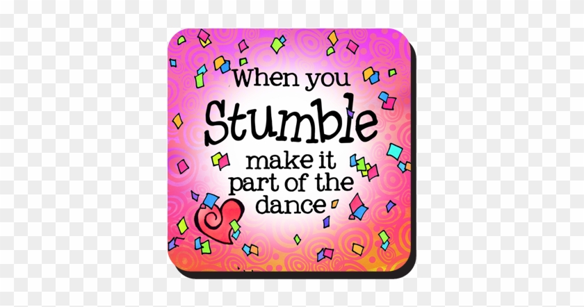 When You Stumble Make It Part Of The Dance Coaster - When You Stumble Make It Part Of The Dance Coaster #1589392