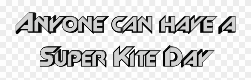 Anyone Can Have A Super Kite Day - Anyone Can Have A Super Kite Day #1603254
