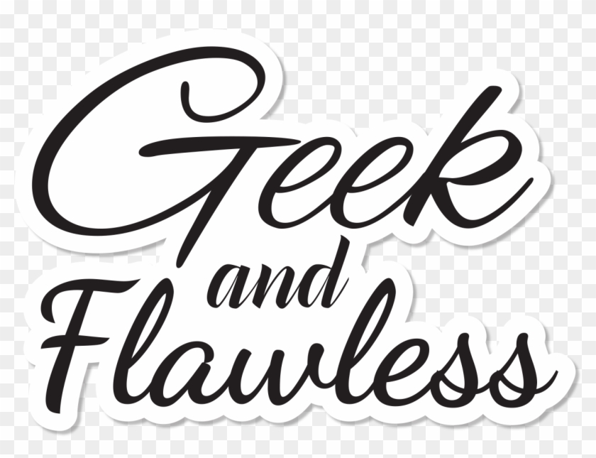 Geek And Flawless - Geek Png Calligraphy #1642150