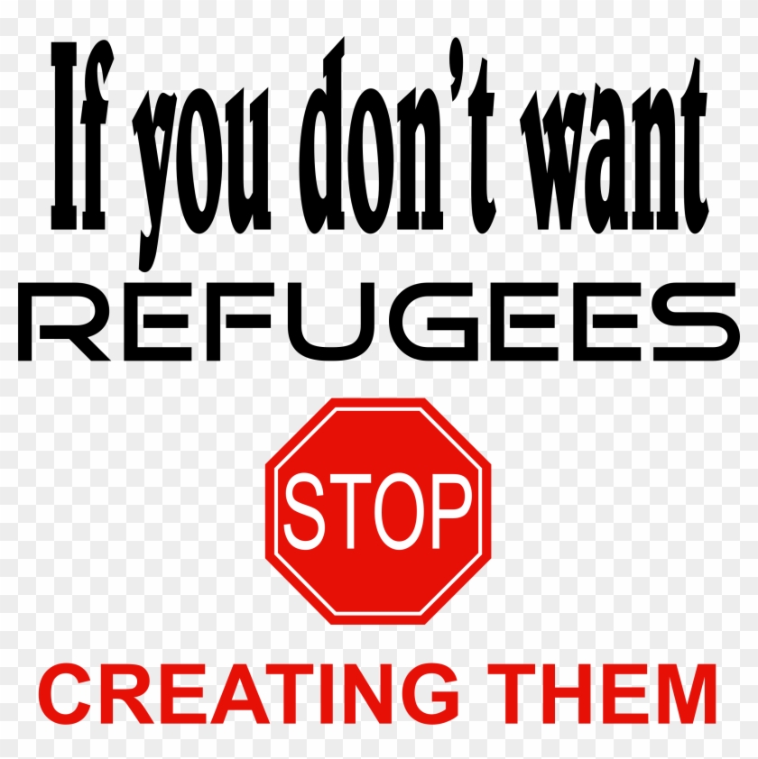 Big Image - If You Don T Want Refugees Stop Creating Them #1661216