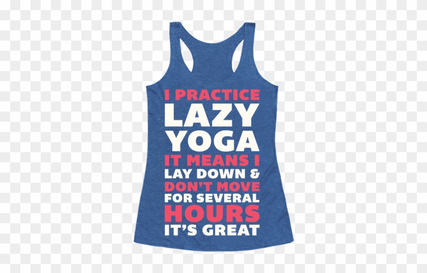 I Practice Lazy Yoga It Means I Lay Down & Don't Move - Day Of Defeat #1673534
