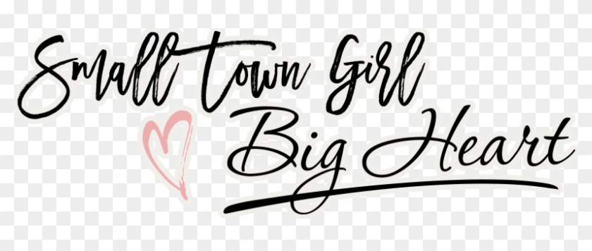 Small Town Girl Big Heart - Calligraphy #1678334
