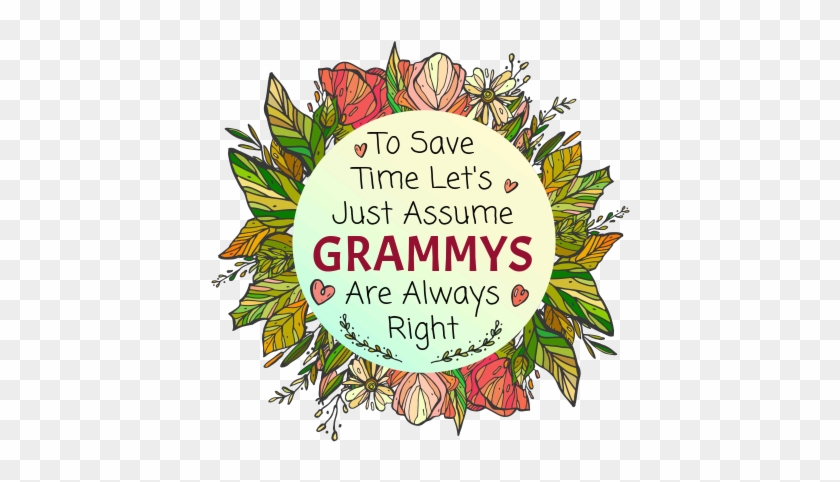 To Save Time Let's Just Assume Grammys Are Always Right - Inspirational Quotes In Colored Calligraphy #1688669