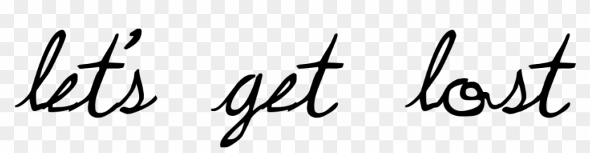 Let's Get Lost - Calligraphy #1689518