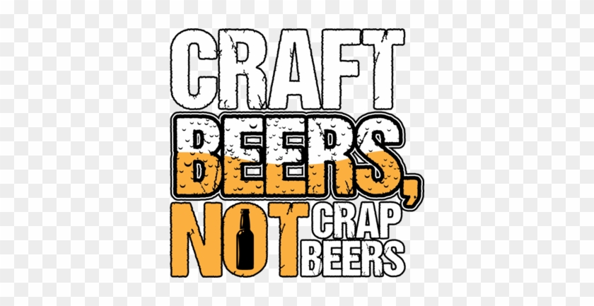 Craft Beers, Not Crap Beers T-shirt - Craft Beers, Not Crap Beers T-shirt #1701725