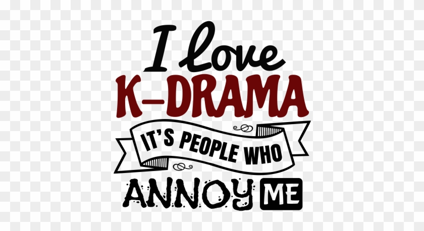 I Love K-drama It's People Who Annoy - Baby Cakes #1712107