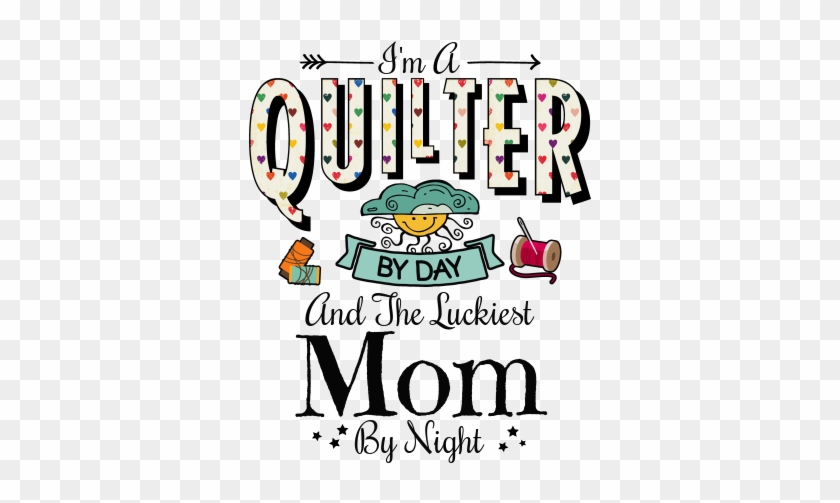 I'm A Quilter By Day And The Luckiest Mom By Night - Abstract Art #1713427