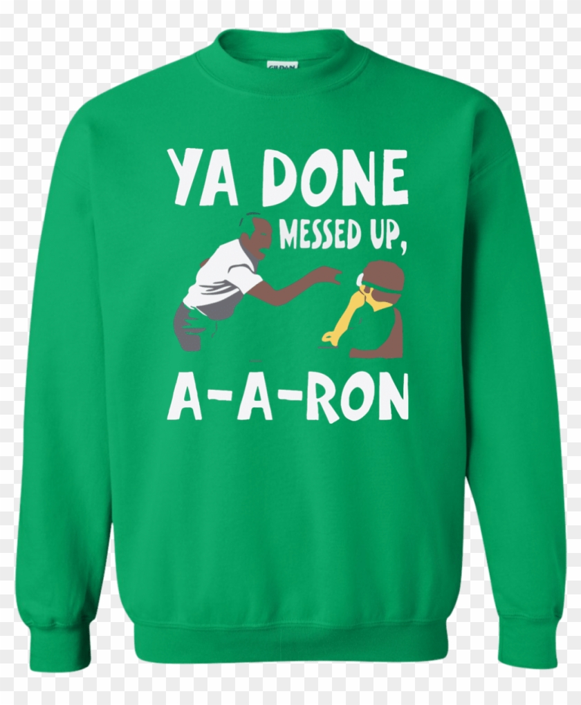 Ya Done Messed Up A A Ron Sweatshirt 8 Oz - Long-sleeved T-shirt #1719373