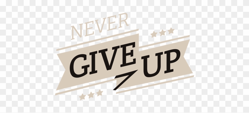 Never Give Up Motivational Label - Never Give Up Transparent #1723009